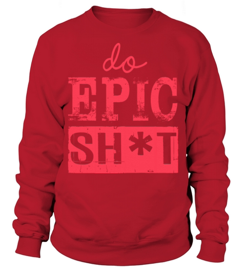 Funny sayings - DO EPIC SHIT Sweatshirt Unisex