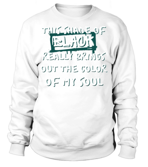Funny This Shade of black Really Brings Out The Co Sweatshirt Unisex