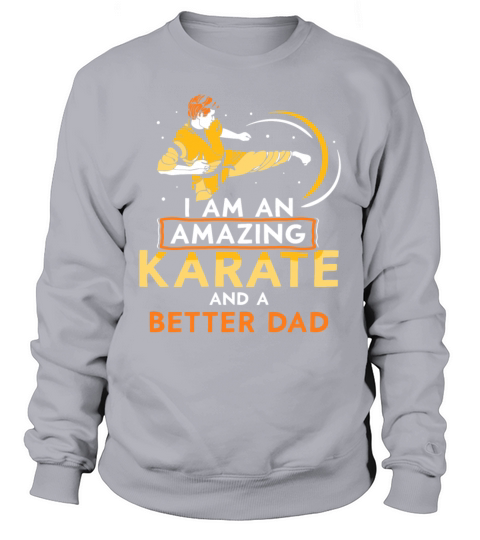 I am an amazing Karate and a better dad Sweatshirt Unisex