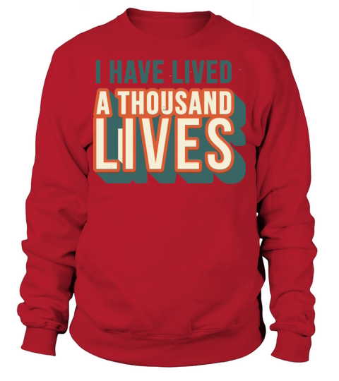 I have lived a thousand lives Sweatshirt Unisex