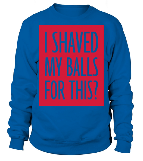 I shaved my balls Sweatshirt Unisex