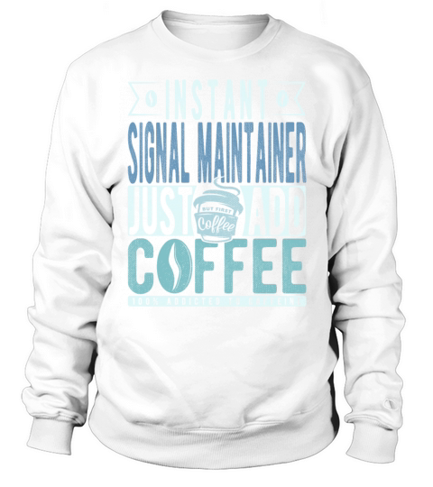 Instant Signal Maintainer Just Add Coffee Sweatshirt Unisex
