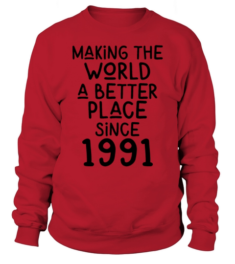 Making the World a better place since 1991 Sweatshirt Unisex