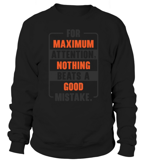 Maximum Attention Good Mistake Imperfection Quotes Sweatshirt Unisex