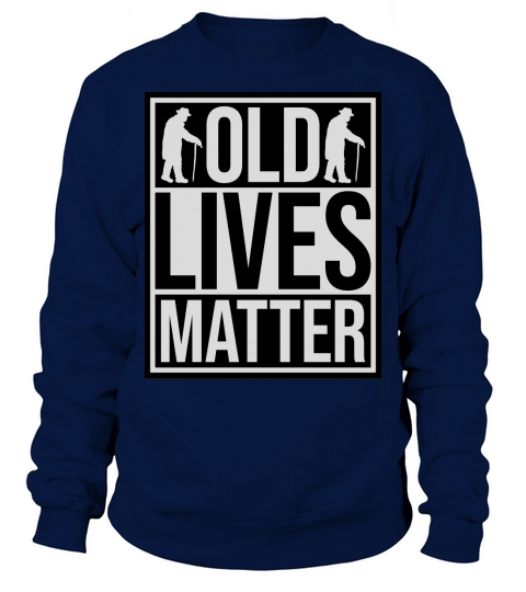 old lives matter quote Sweatshirt Unisex