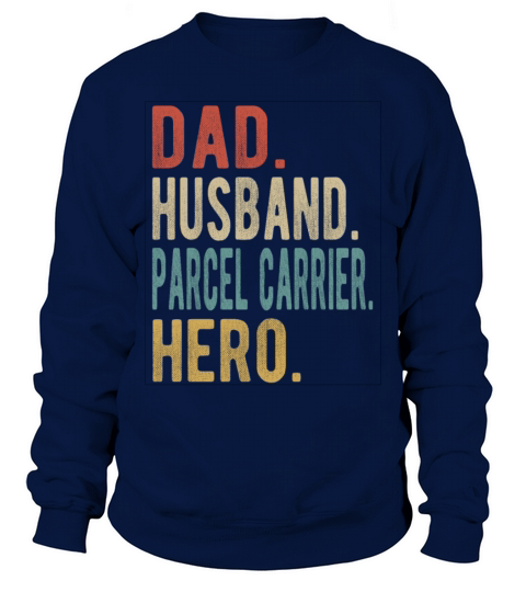 Parcel Carrier Dad Husband Hero Sweatshirt Unisex