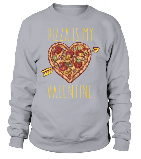 Pizza Is My Valentine Funny Valentines Day Sweatshirt Unisex