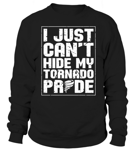 Tornadoes I Just Cant Hide Weather Tornado Chaser Sweatshirt Unisex
