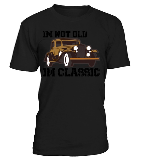 Im Not Old Im Classic Funny Car Graphic T-Shirt Unisex