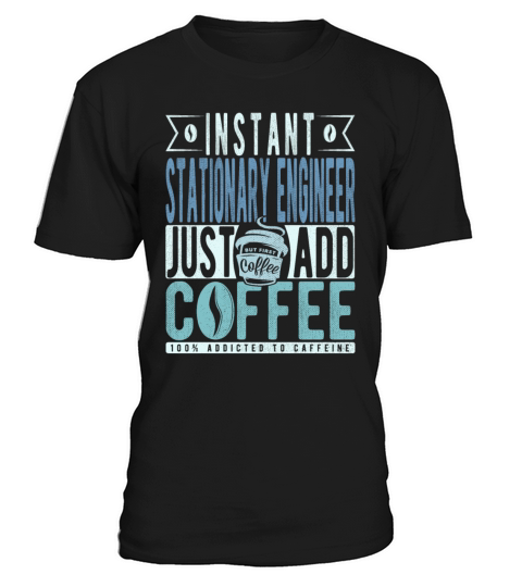 Instant Stationary Engineer Just Add Coffee T-Shirt Unisex