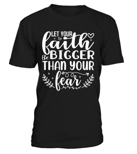 Let Your Faith Be Bigger Than Your Fear Inspiratio T-Shirt Unisex