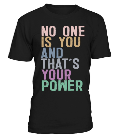 No One Is You And Thats Your Power T-Shirt Unisex