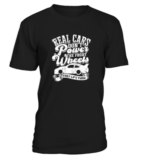 Real cars dont power the front wheels They lift T-Shirt Unisex