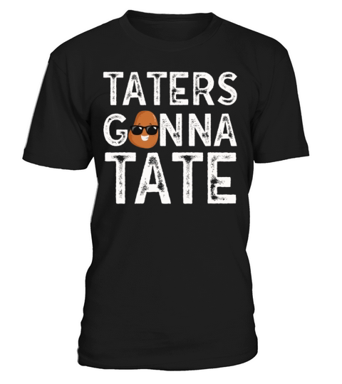 Taters Gonna Tate Potato Tater Tot Foodie Food T-Shirt Unisex