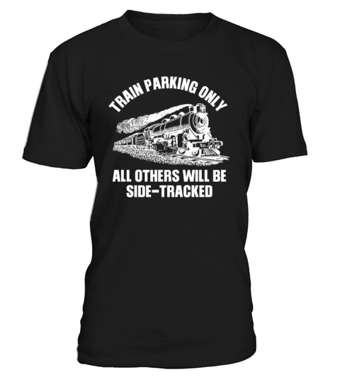Train Parking Only Others Will Be Side-Tracked T-Shirt Unisex