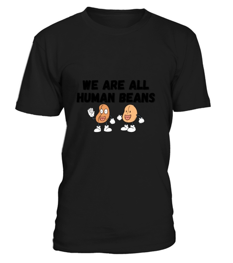WE ARE ALL HUMAN BEANS T-Shirt Unisex
