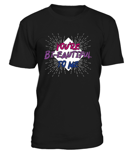 Youre Bi-Eautiful To Me Bisexual Pride T-Shirt Unisex
