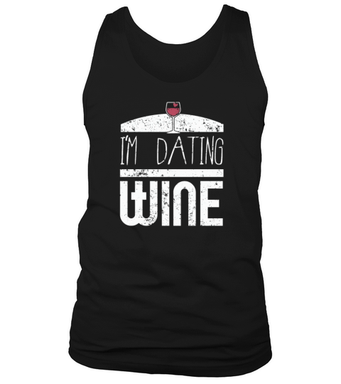 Anti Valentines Day Im Dating Wine Lovers Shirt Tank Top Unisex