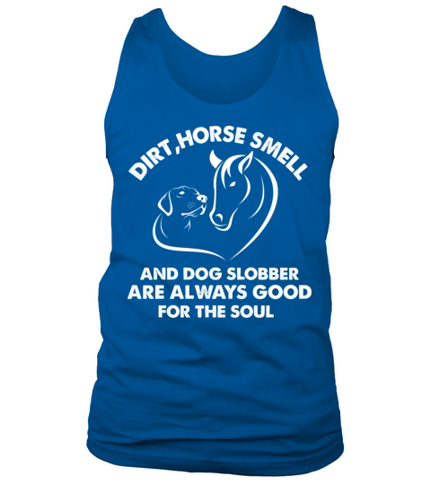 Dirt Horse Funny Quote Smell and Dog Slobber Horse Tank Top Unisex