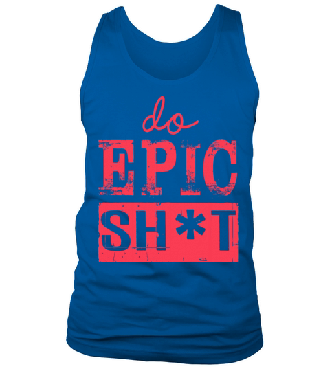 Funny sayings - DO EPIC SHIT Tank Top Unisex