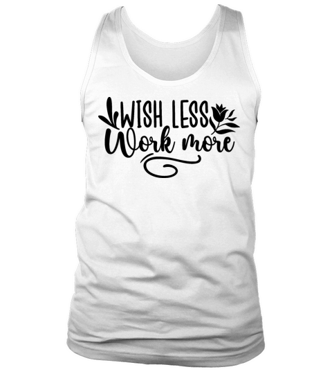 Wish Less Work More Tank Top Unisex