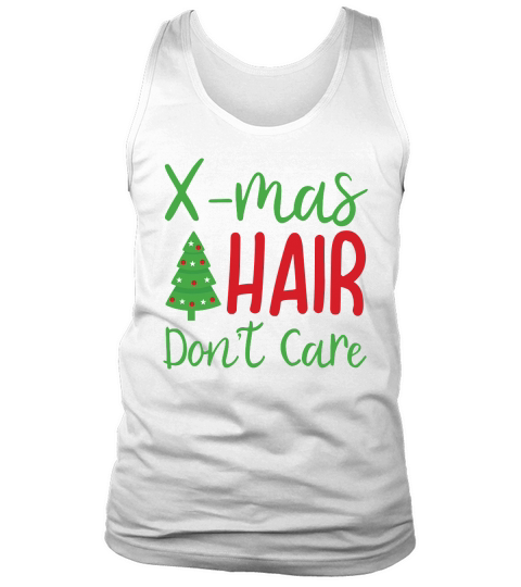X mas Hair Dont Care Christmas shirt Tank Top Unisex