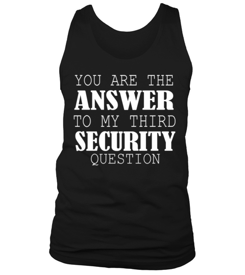 you are the answer to my third security question Tank Top Unisex