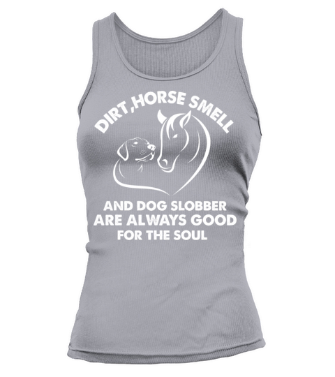 Dirt Horse Funny Quote Smell and Dog Slobber Horse Tank top Woman