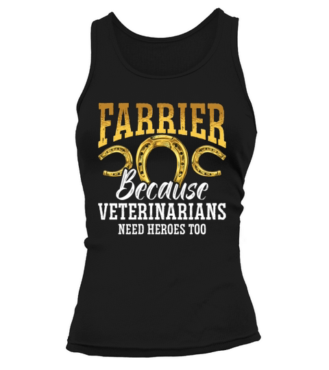 Farrier Because Veterinarians Metalworker Farriers Tank top Woman