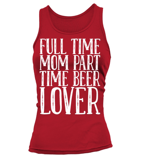 Full time mom part time beer lover Tank top Woman