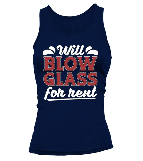 Glassblowing Will Blow Glass For Rent Glassmaking Tank top Woman