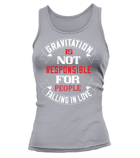 gravitation is not responsible Tshirt193 Tank top Woman