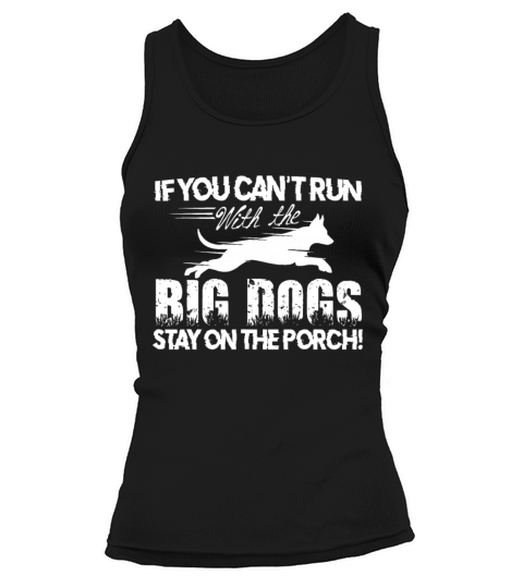If You Cant Run With The Big Dogs Stay On The Por Tank top Woman