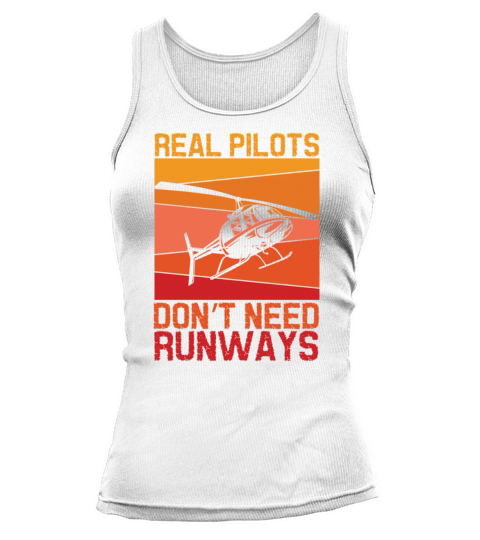 Real Pilots Dont Need Runways Helicopter Pilotrea Tank top Woman