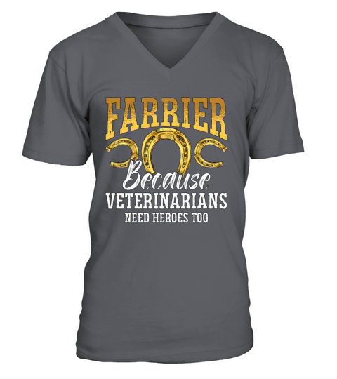 Farrier Because Veterinarians Metalworker Farriers V-Neck T-shirt