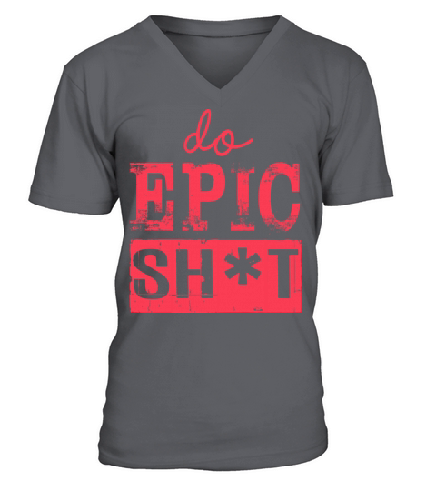 Funny sayings - DO EPIC SHIT V-Neck T-shirt