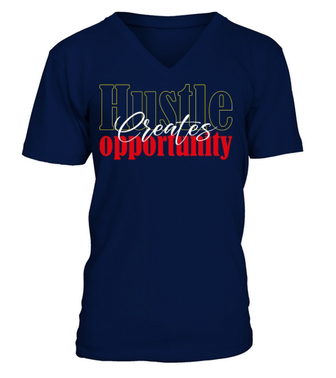 Hustle creates opportunity V-Neck T-shirt