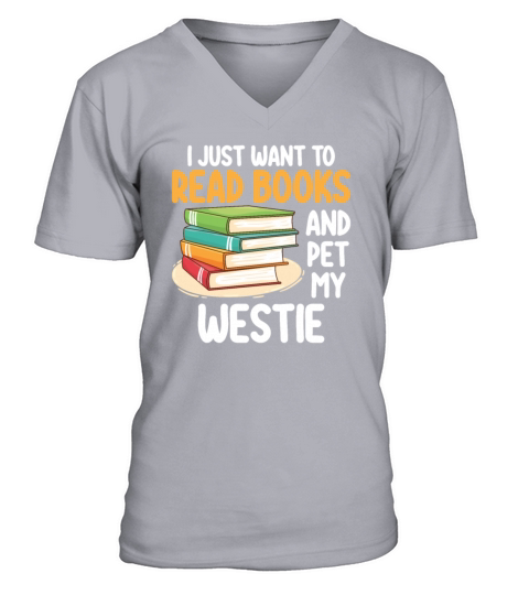I Just Want To Read Books And Pet My Westie V-Neck T-shirt