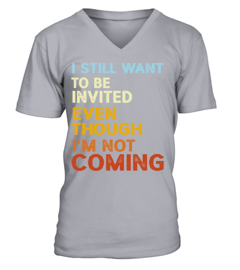 I Still Want To Be Invited Even Though Im Not Com V-Neck T-shirt