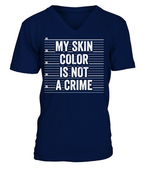 My Skin Color Is Not A Crime Clothing Gift Men V-Neck T-shirt
