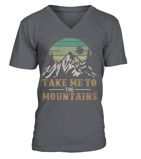 Outdoors Quote Hiking Take Me To The Mountains V-Neck T-shirt