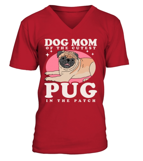 Pug Dog Owner Dog Mom Of The Cutest Pug V-Neck T-shirt