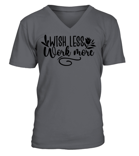 Wish Less Work More V-Neck T-shirt