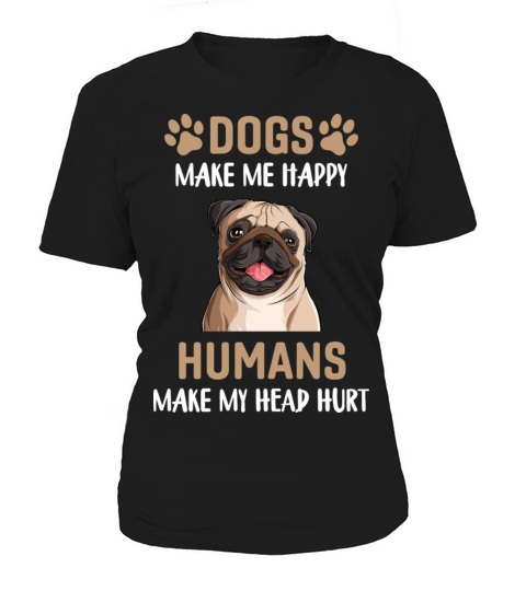 Dogs Make Me Happy People Make My Head Hurt Women's T-Shirt