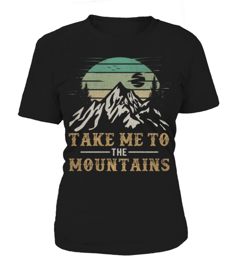 Outdoors Quote Hiking Take Me To The Mountains Women's T-Shirt