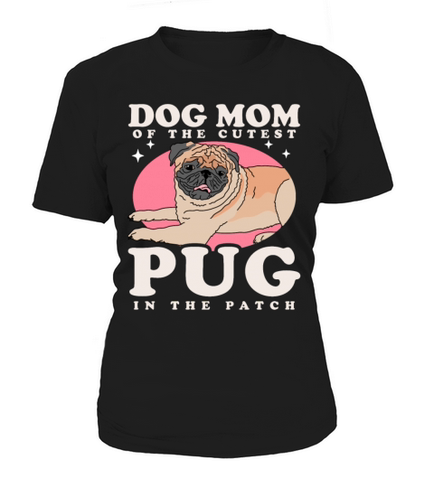 Pug Dog Owner Dog Mom Of The Cutest Pug Women's T-Shirt
