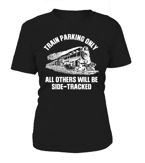 Train Parking Only Others Will Be Side-Tracked Women's T-Shirt
