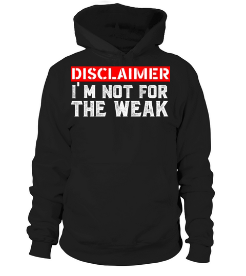 Disclaimer I m Not For The Weak Hoodie Unisex