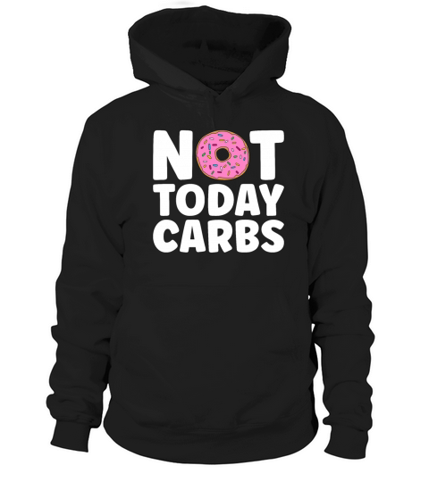 Low Carb Diet Not Today Carbs Loves Healthy Living Hoodie Unisex