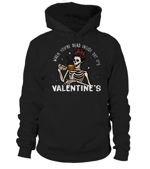 When Youre Dead Inside But Anti Valentines Day Hoodie Unisex